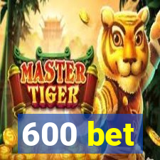 600 bet